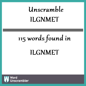 115 words unscrambled from ilgnmet