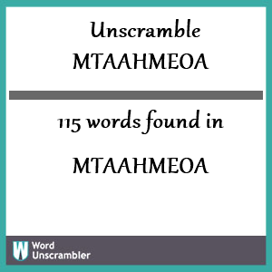 115 words unscrambled from mtaahmeoa