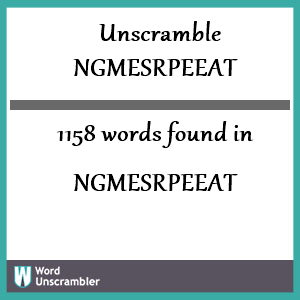 1158 words unscrambled from ngmesrpeeat