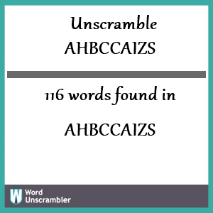 116 words unscrambled from ahbccaizs