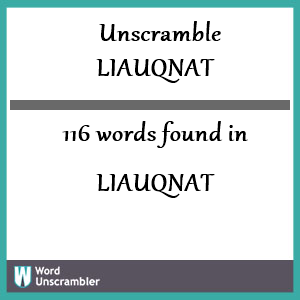 116 words unscrambled from liauqnat