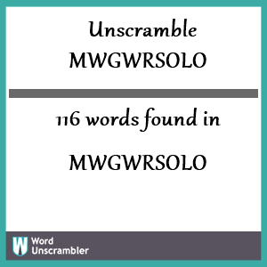 116 words unscrambled from mwgwrsolo