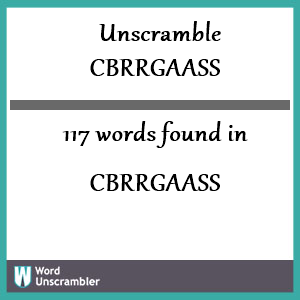 117 words unscrambled from cbrrgaass