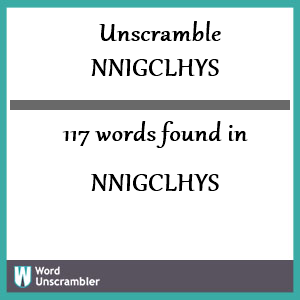 117 words unscrambled from nnigclhys
