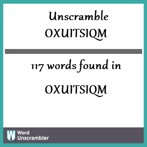 117 words unscrambled from oxuitsiqm