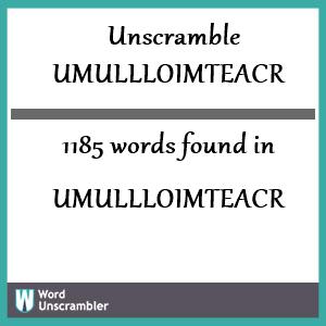 1185 words unscrambled from umullloimteacr