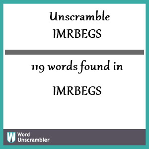 119 words unscrambled from imrbegs