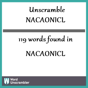 119 words unscrambled from nacaonicl