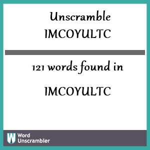 121 words unscrambled from imcoyultc