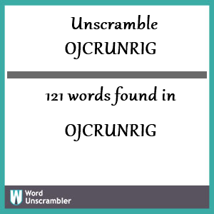 121 words unscrambled from ojcrunrig