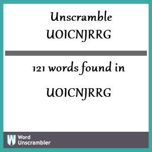 121 words unscrambled from uoicnjrrg