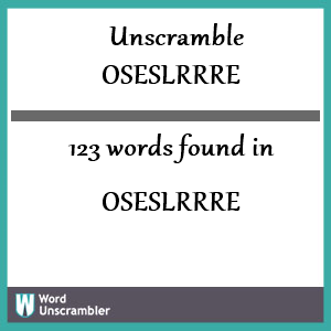 123 words unscrambled from oseslrrre