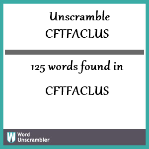 125 words unscrambled from cftfaclus