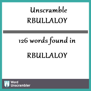 126 words unscrambled from rbullaloy