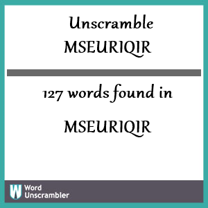127 words unscrambled from mseuriqir