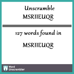 127 words unscrambled from msriieuqr