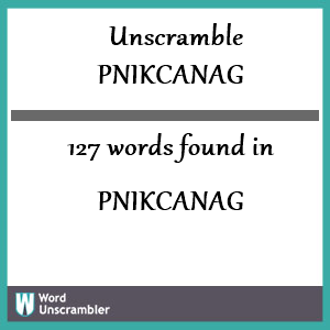 127 words unscrambled from pnikcanag