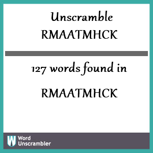 127 words unscrambled from rmaatmhck