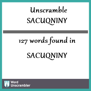 127 words unscrambled from sacuqniny