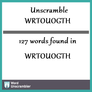 127 words unscrambled from wrtouogth