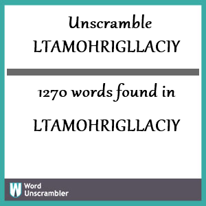 1270 words unscrambled from ltamohrigllaciy