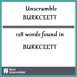 128 words unscrambled from burkceett