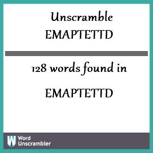 128 words unscrambled from emaptettd