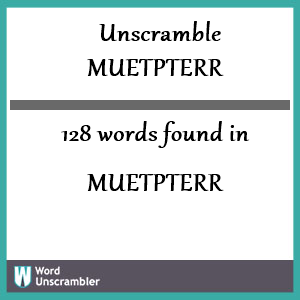 128 words unscrambled from muetpterr