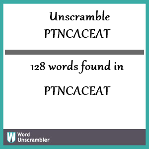 128 words unscrambled from ptncaceat