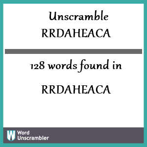 128 words unscrambled from rrdaheaca