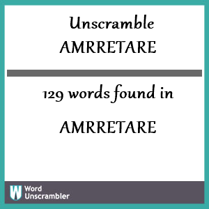 129 words unscrambled from amrretare