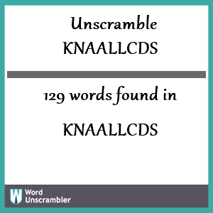 129 words unscrambled from knaallcds