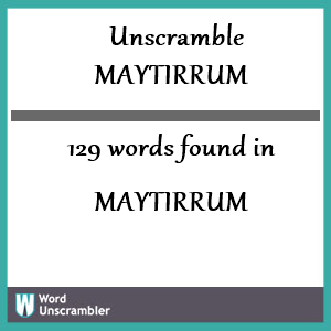 129 words unscrambled from maytirrum