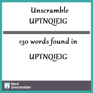 130 words unscrambled from uptnqieig