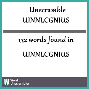 132 words unscrambled from uinnlcgnius