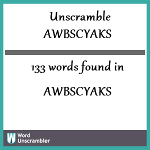 133 words unscrambled from awbscyaks