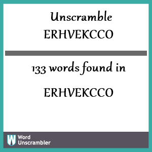 133 words unscrambled from erhvekcco