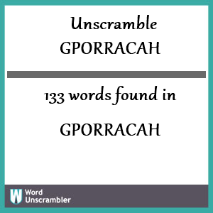 133 words unscrambled from gporracah