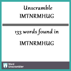 133 words unscrambled from imtnrmhug