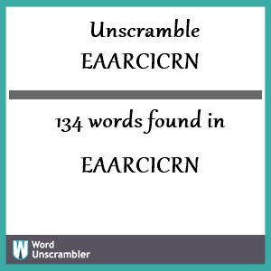 134 words unscrambled from eaarcicrn