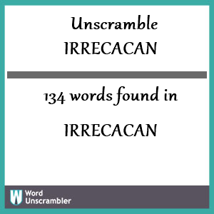 134 words unscrambled from irrecacan