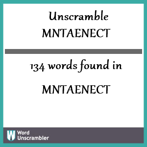 134 words unscrambled from mntaenect