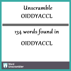 134 words unscrambled from oiddyaccl