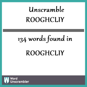 134 words unscrambled from rooghcliy
