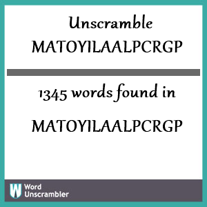 1345 words unscrambled from matoyilaalpcrgp