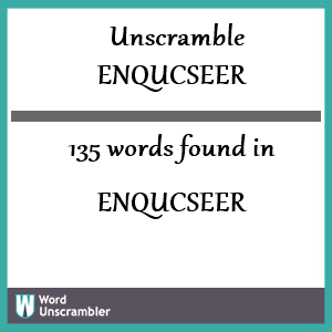 135 words unscrambled from enqucseer