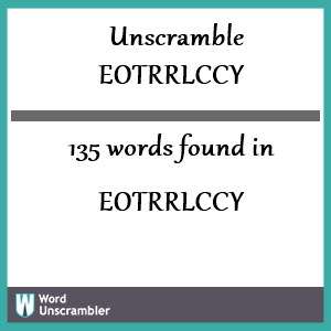 135 words unscrambled from eotrrlccy