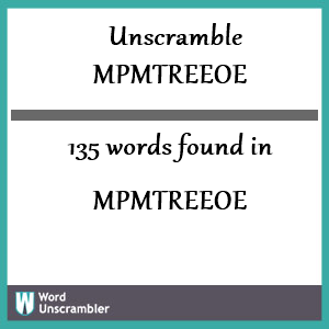 135 words unscrambled from mpmtreeoe