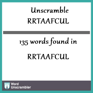 135 words unscrambled from rrtaafcul