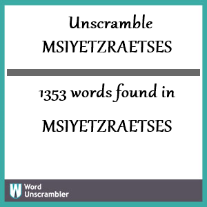 1353 words unscrambled from msiyetzraetses